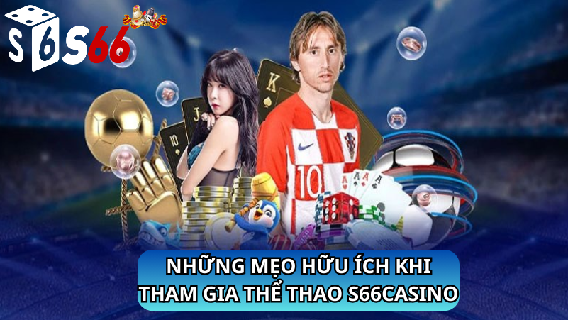 Những mẹo hữu ích khi tham gia thể thao s66casino