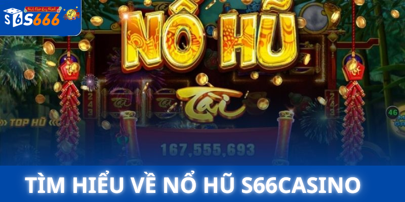 Tìm Hiểu Về Nổ Hũ s66casino