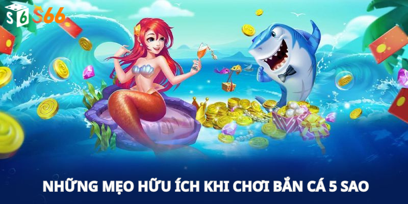 Những mẹo hữu ích khi chơi bắn cá 5 sao